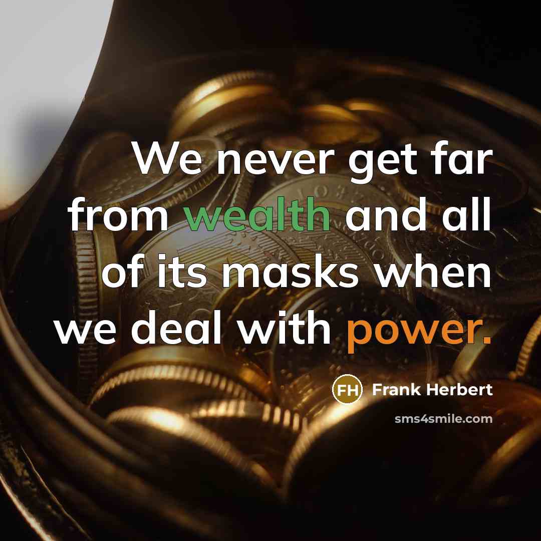 “We never get far from wealth and all of its…” quote by Frank Herbert