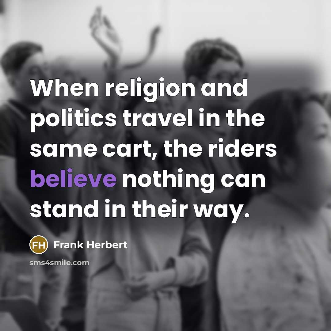 “When religion and politics travel in the same cart, the…” quote by Frank Herbert