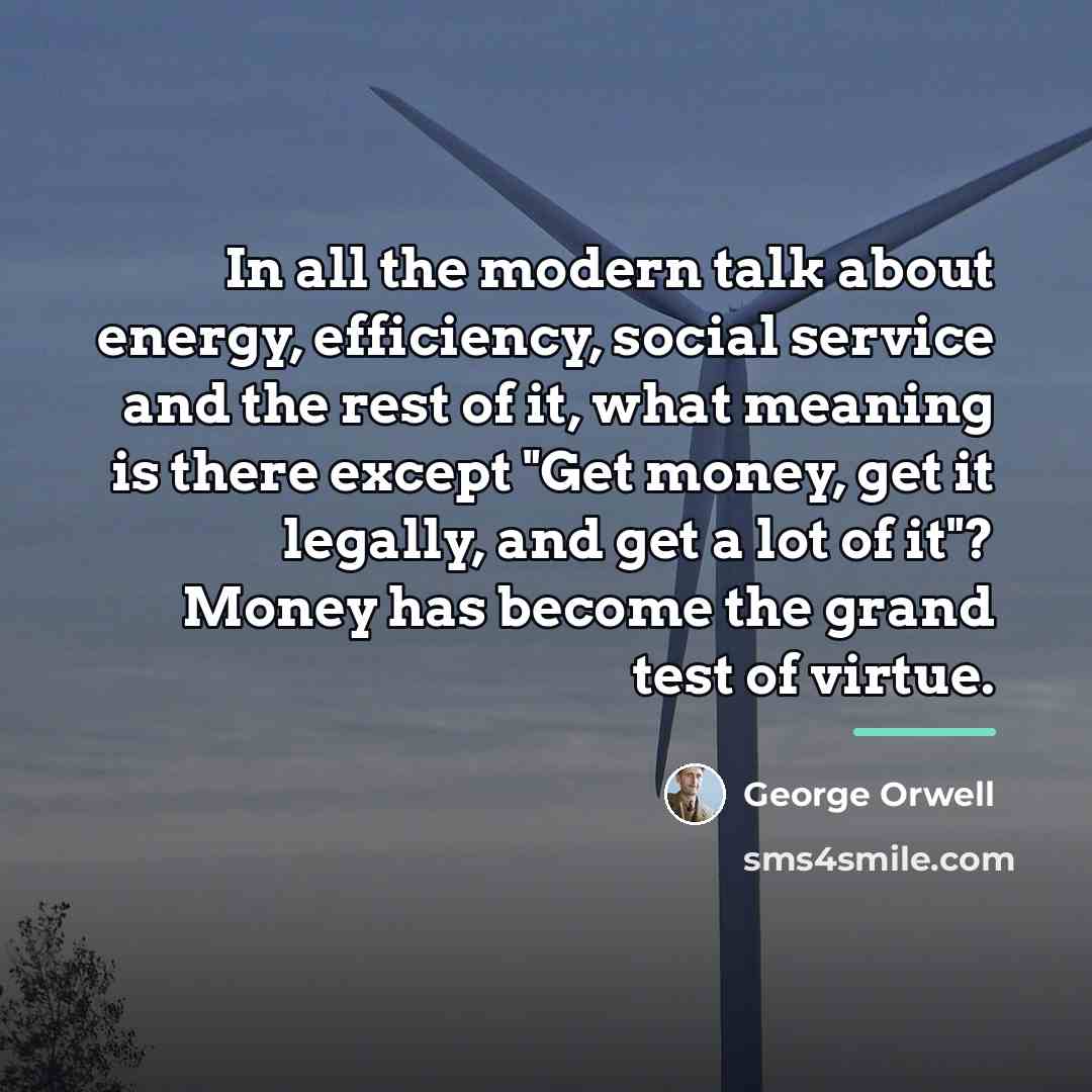 “In all the modern talk about energy, efficiency, social service…” quote by George Orwell