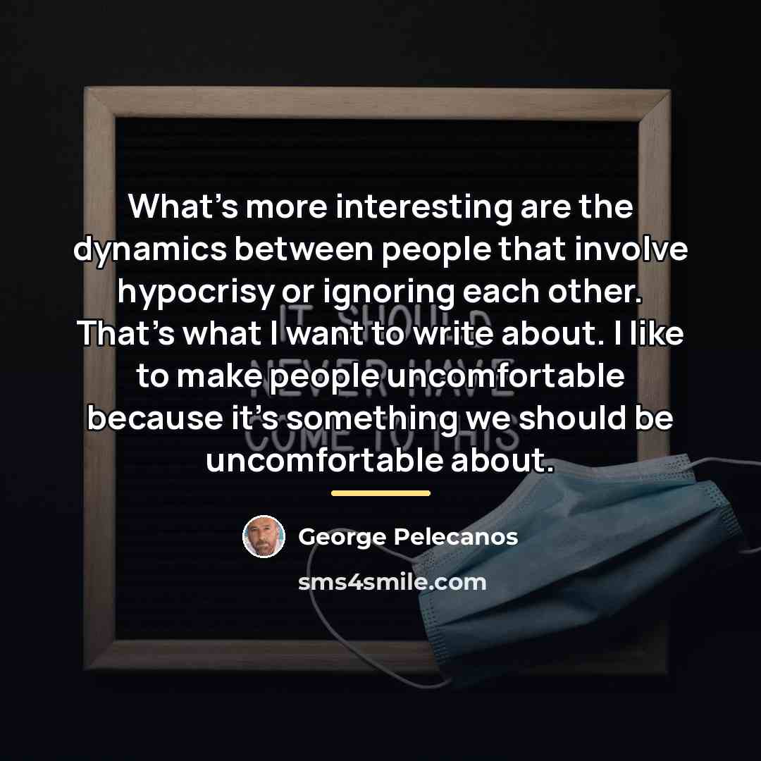 “What's more interesting are the dynamics between people that involve…” quote by George Pelecanos