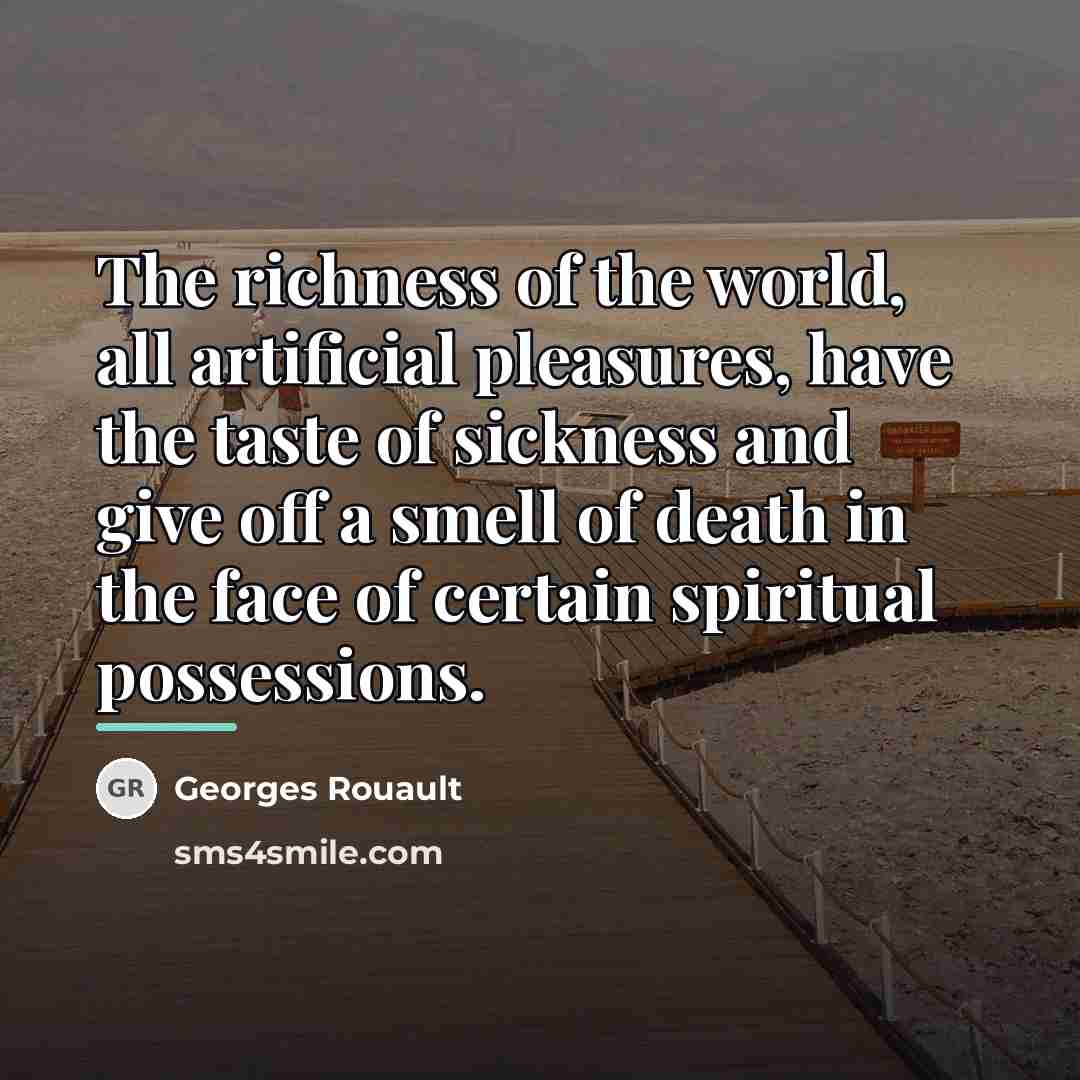 “The richness of the world, all artificial pleasures, have the…” quote by Georges Rouault