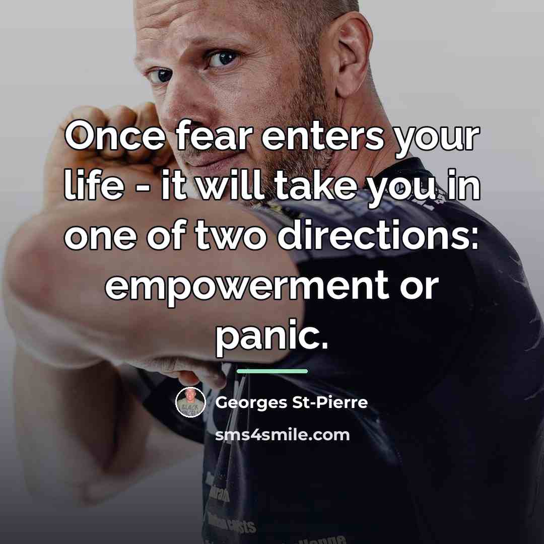 “Once fear enters your life - it will take you…” quote by Georges St-Pierre