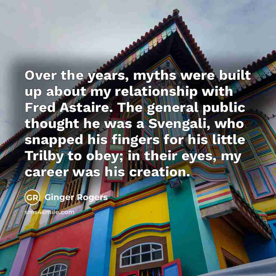 “Over the years, myths were built up about my relationship…” quote by Ginger Rogers