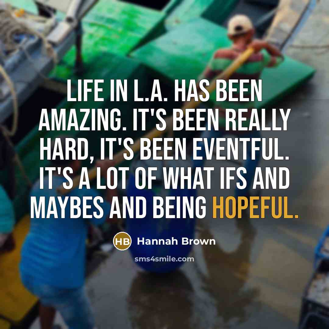 “Life in L.A. has been amazing. It's been really hard,…” quote by Hannah Brown