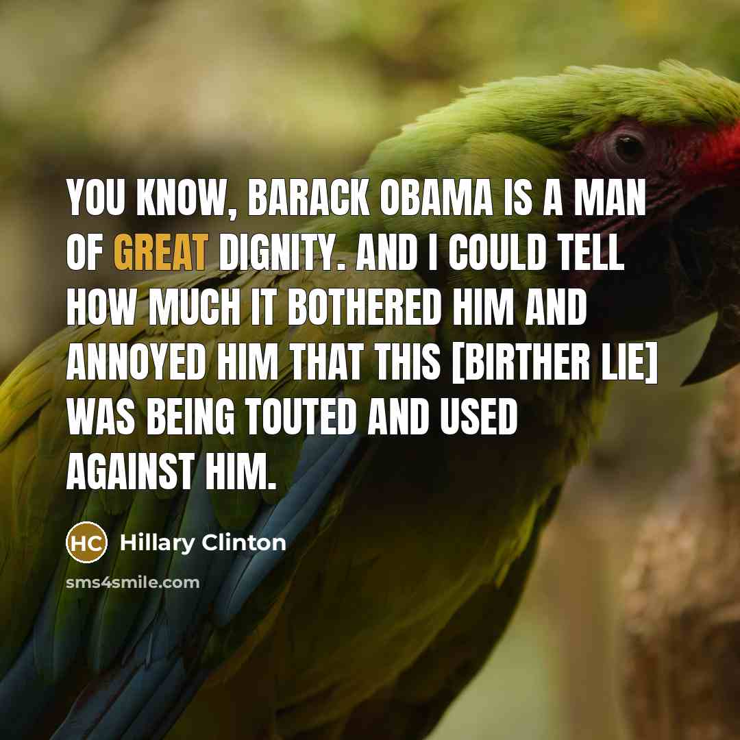 “You know, Barack Obama is a man of great dignity.…” quote by Hillary Clinton
