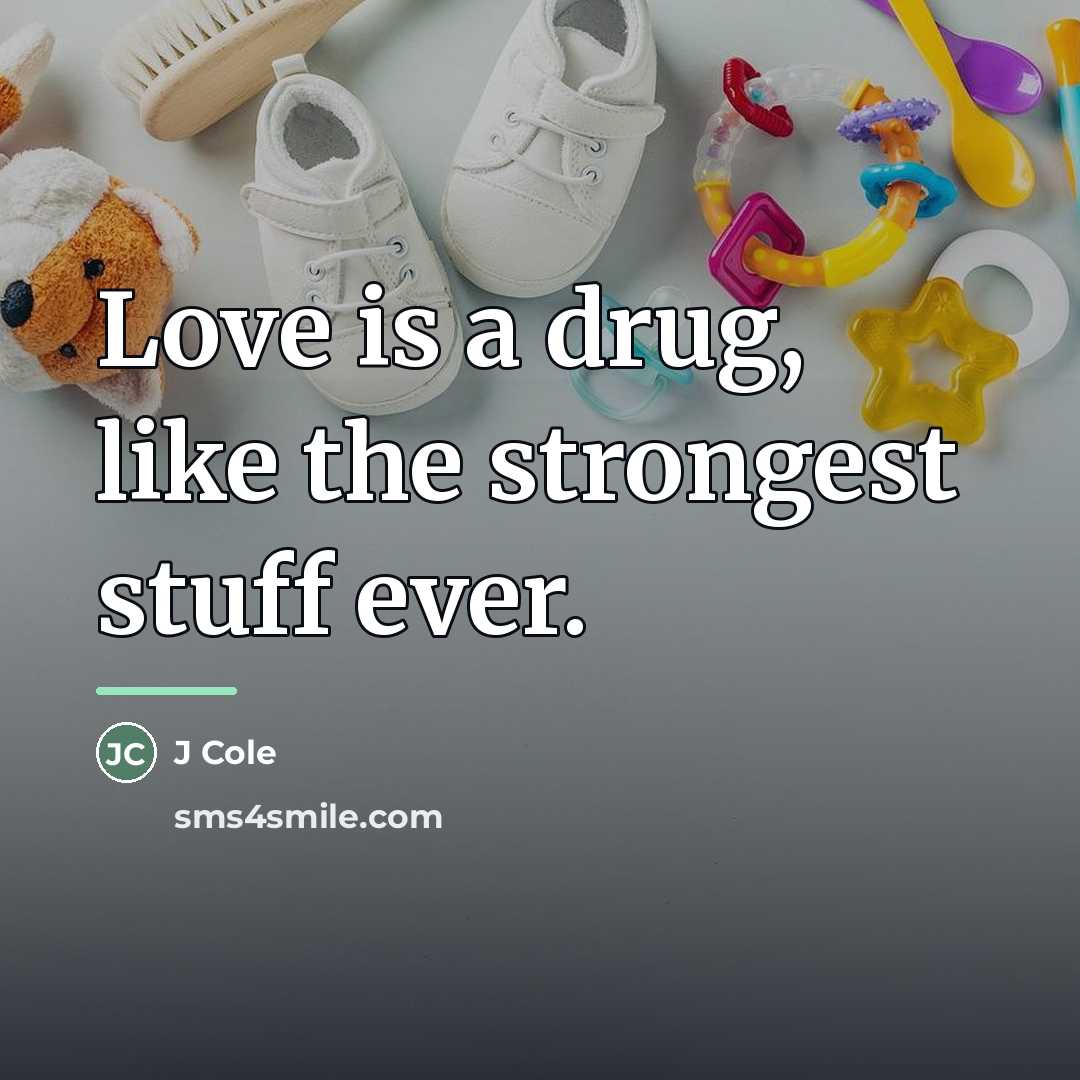 “Love is a drug, like the strongest stuff ever.…” quote by J Cole