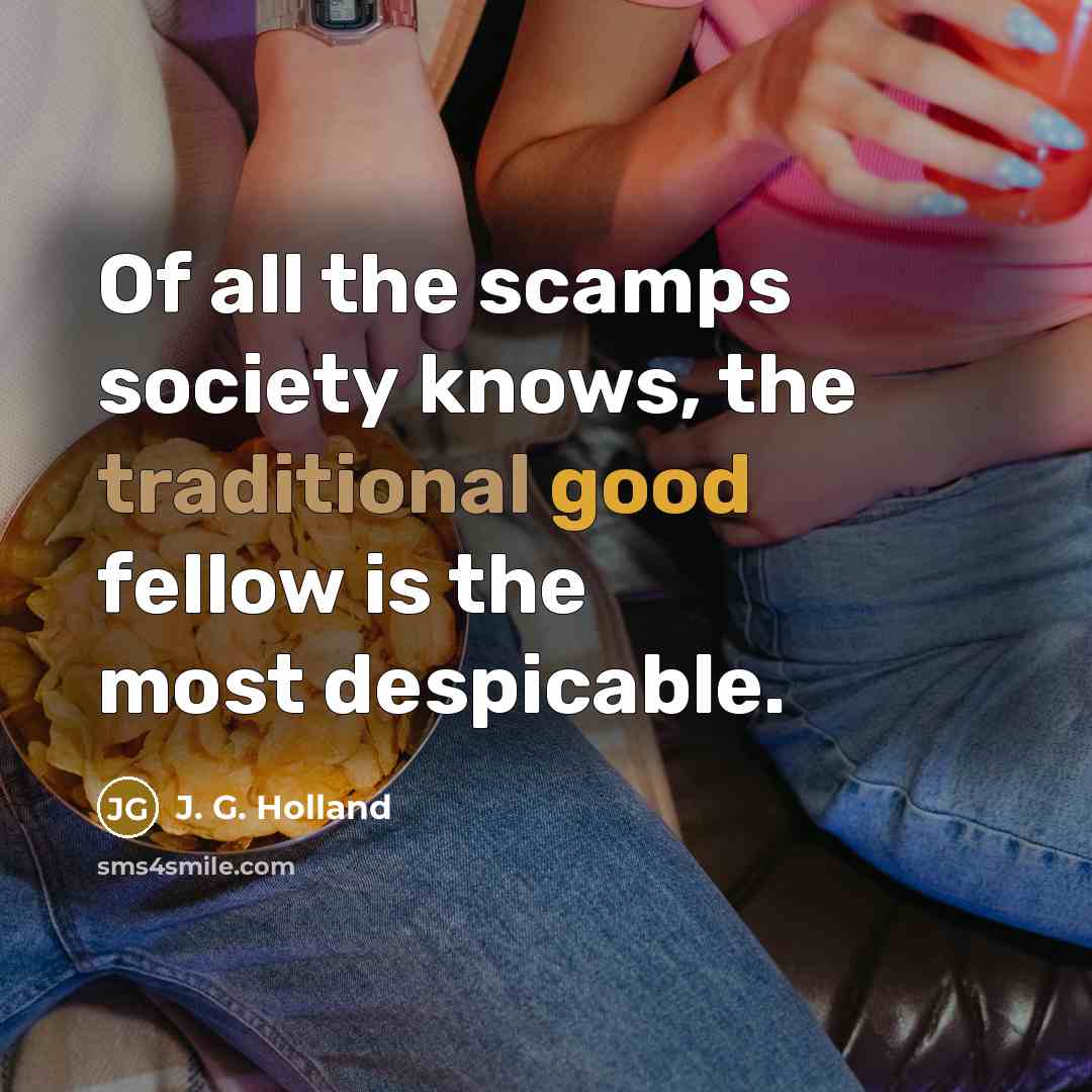 “Of all the scamps society knows, the traditional good fellow…” quote by J. G. Holland