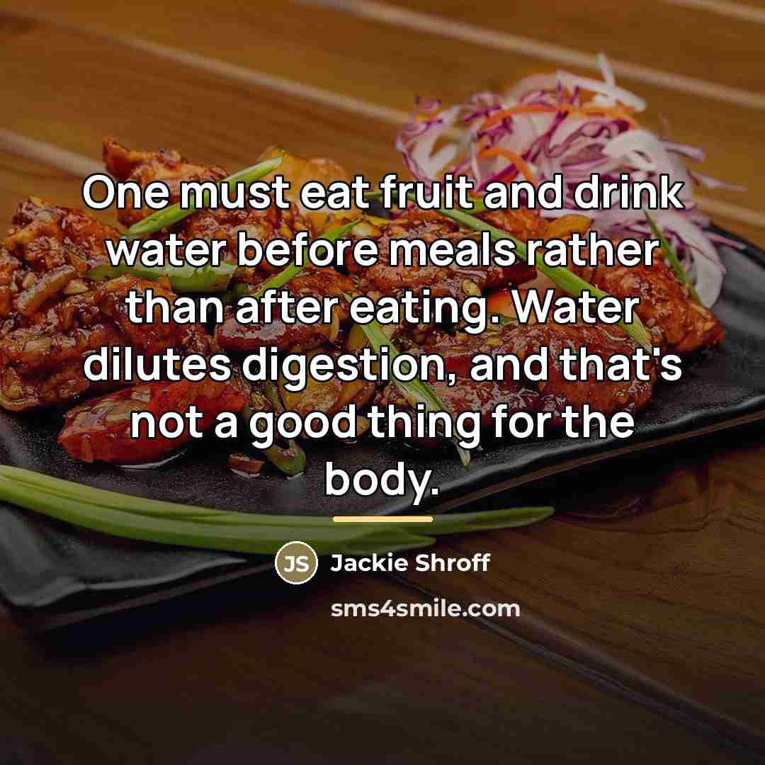 “One must eat fruit and drink water before meals rather…” quote by Jackie Shroff