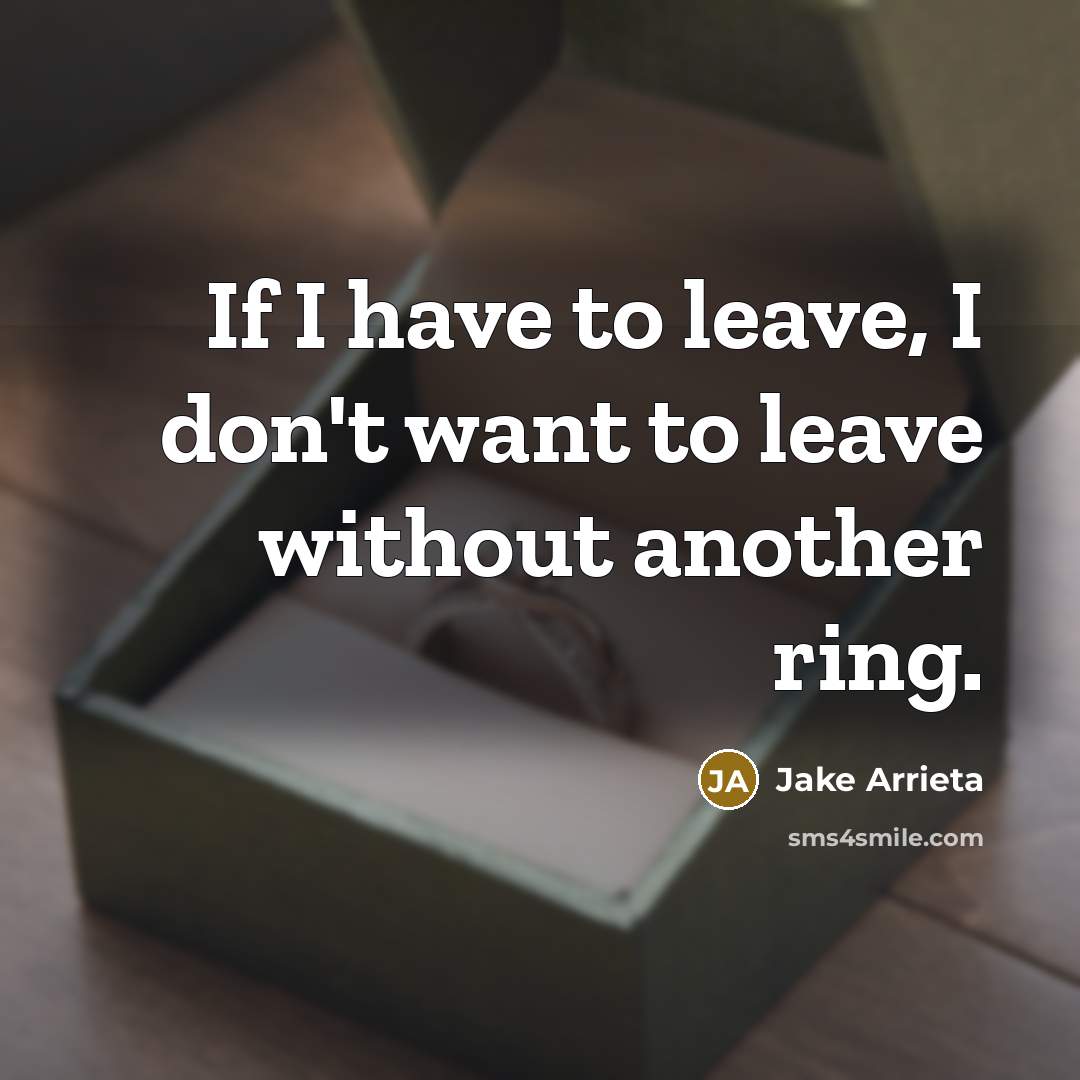 “If I have to leave, I don't want to leave…” quote by Jake Arrieta