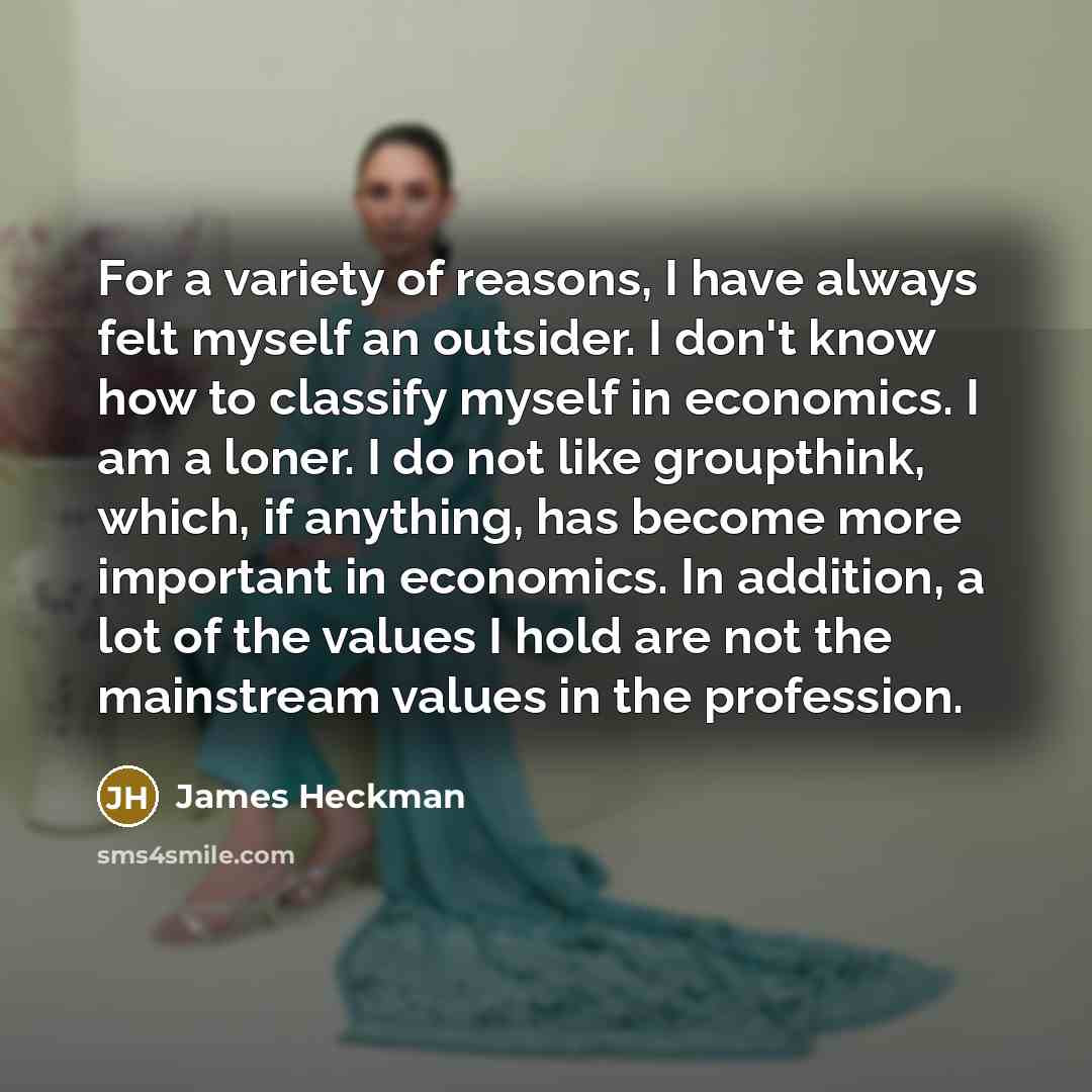 “For a variety of reasons, I have always felt myself…” quote by James Heckman