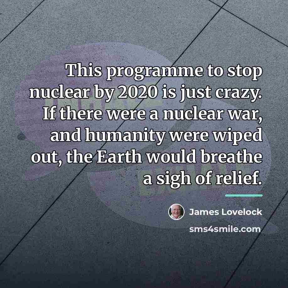 “This programme to stop nuclear by 2020 is just crazy.…” quote by James Lovelock
