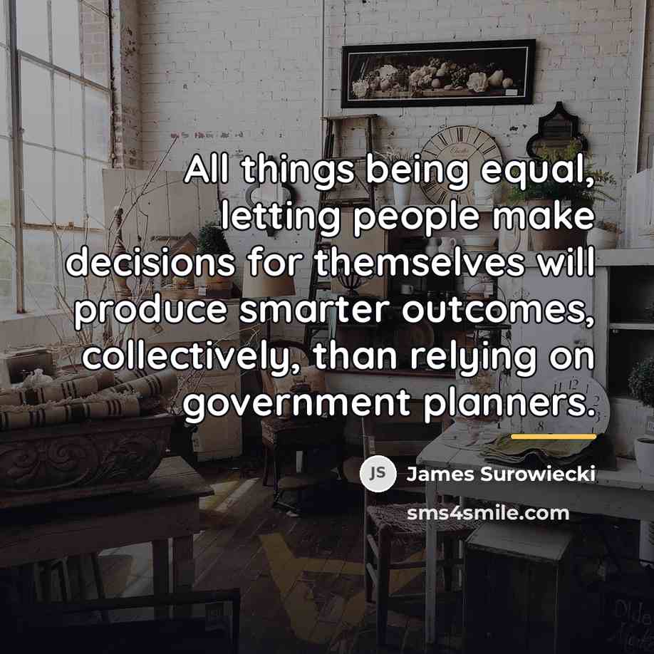 “All things being equal, letting people make decisions for themselves…” quote by James Surowiecki