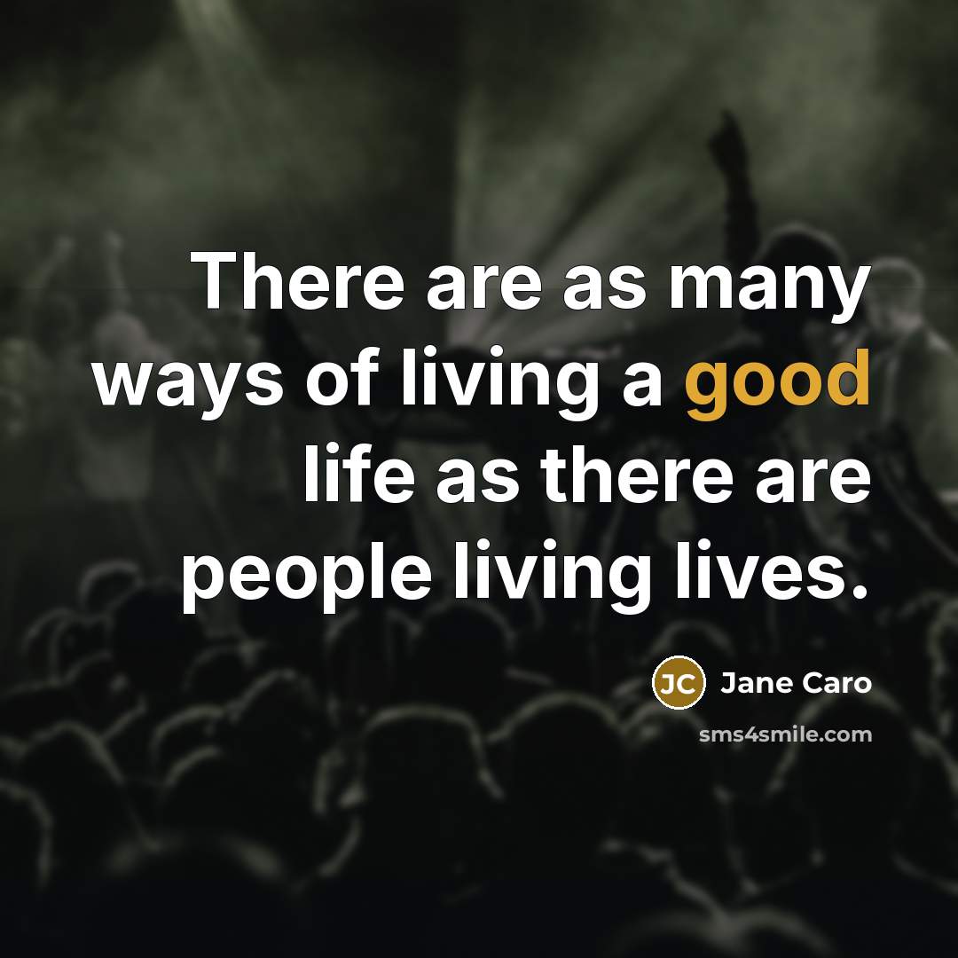 “There are as many ways of living a good life…” quote by Jane Caro