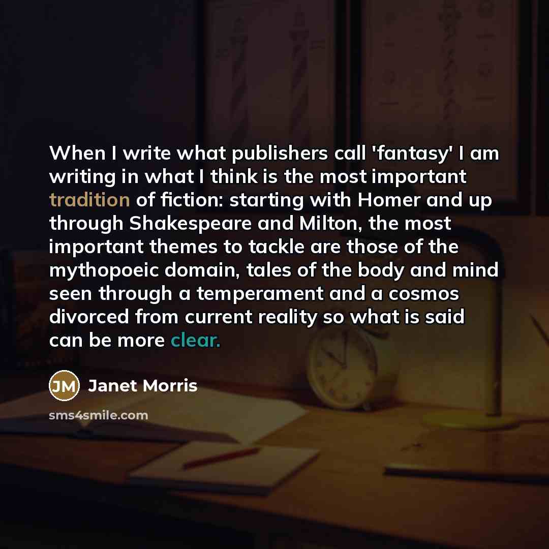 “When I write what publishers call 'fantasy' I am writing…” quote by Janet Morris