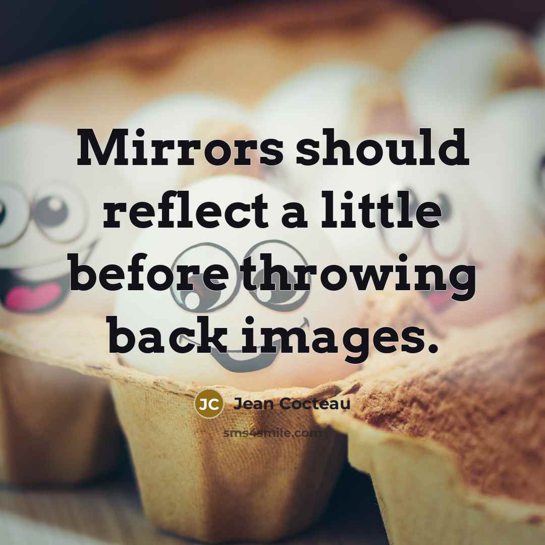 “Mirrors should reflect a little before throwing back images.…” quote by Jean Cocteau