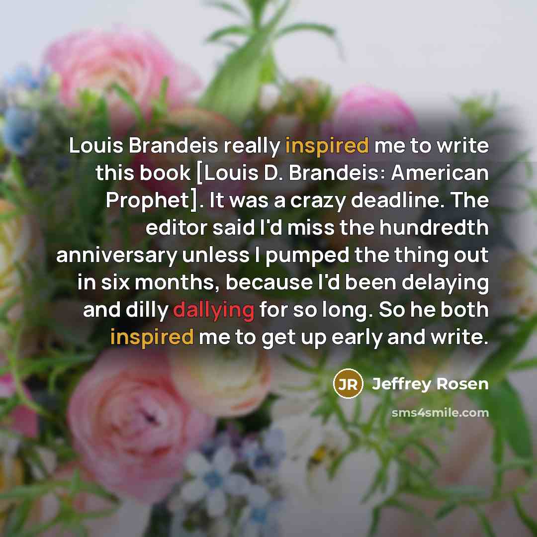 “Louis Brandeis really inspired me to write this book [Louis…” quote by Jeffrey Rosen