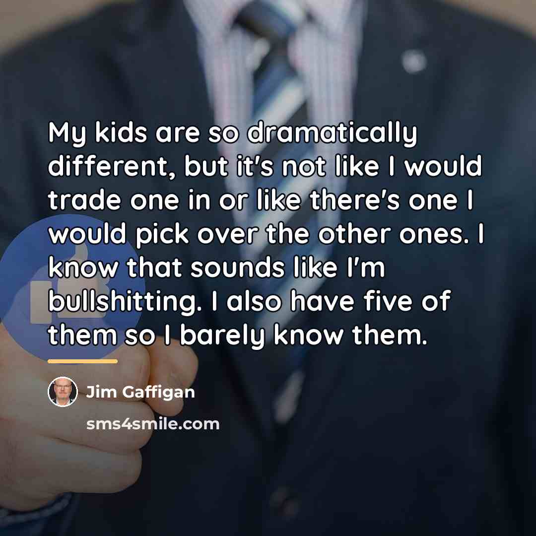 “My kids are so dramatically different, but it's not like…” quote by Jim Gaffigan