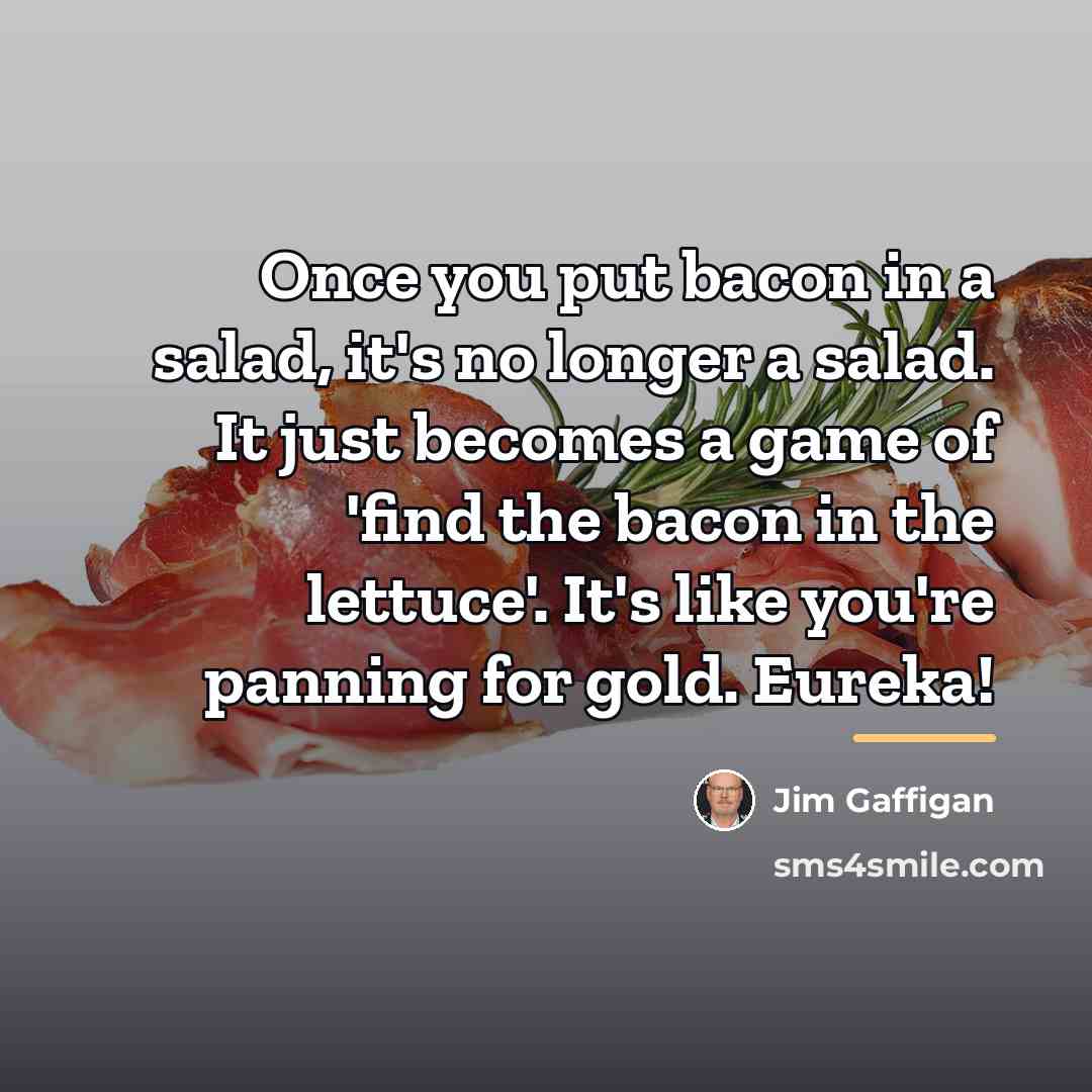 “Once you put bacon in a salad, it's no longer…” quote by Jim Gaffigan