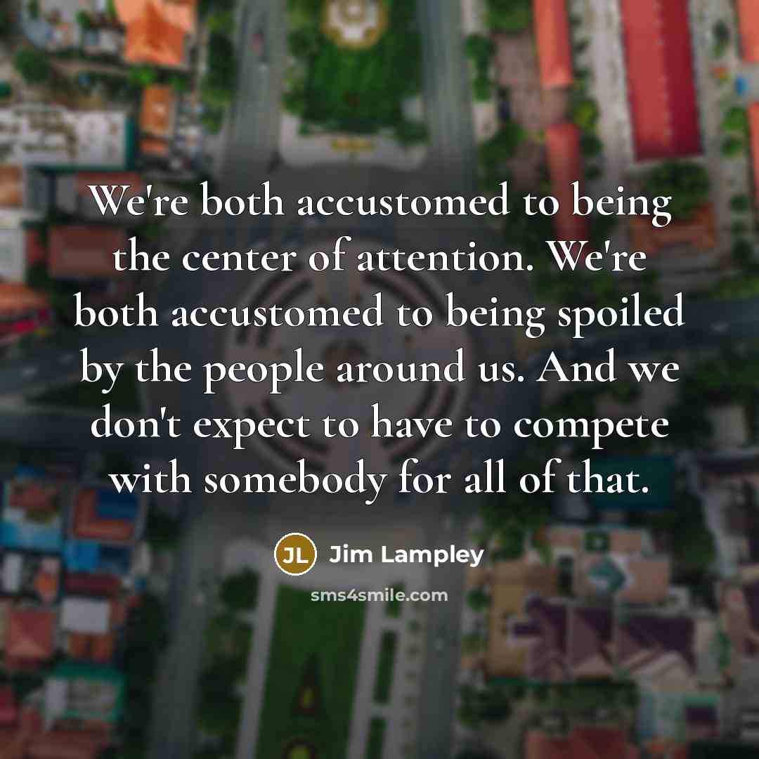 “We're both accustomed to being the center of attention. We're…” quote by Jim Lampley