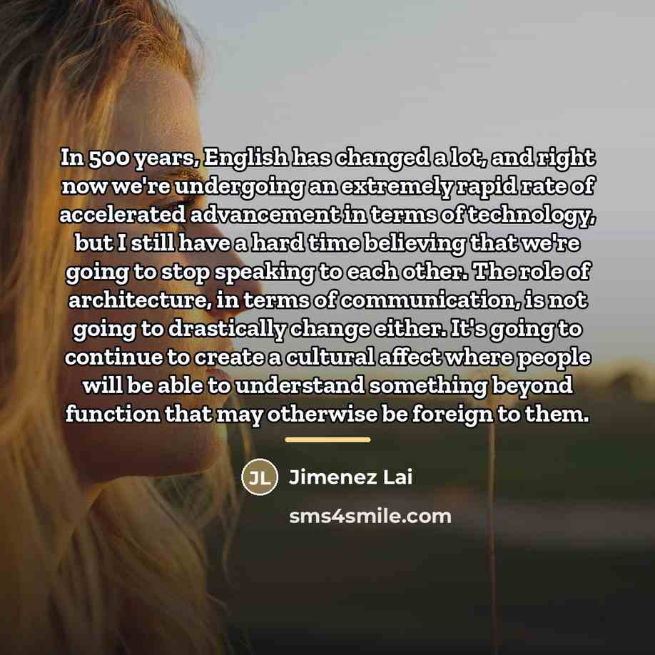 “In 500 years, English has changed a lot, and right…” quote by Jimenez Lai