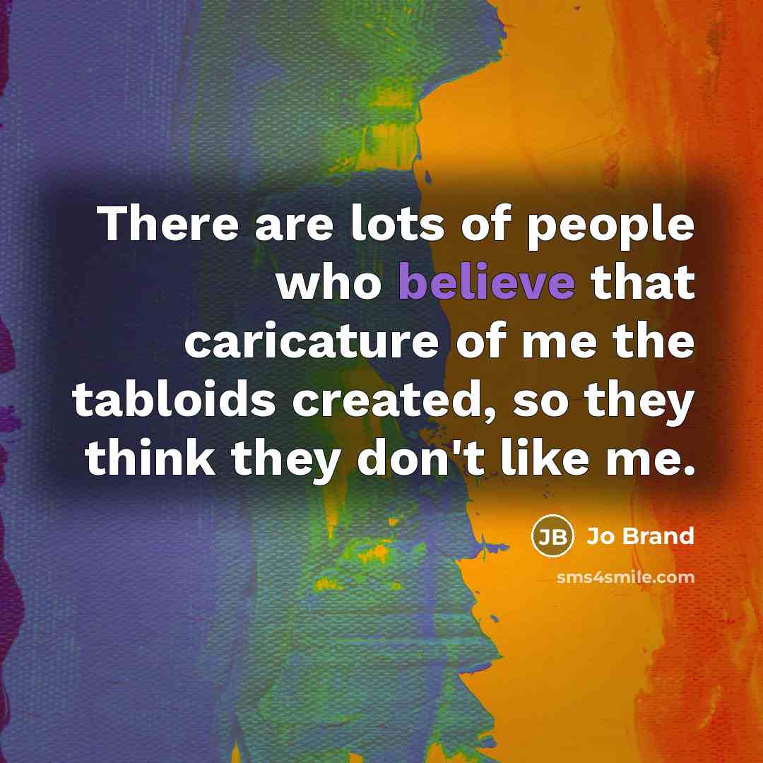 “There are lots of people who believe that caricature of…” quote by Jo Brand