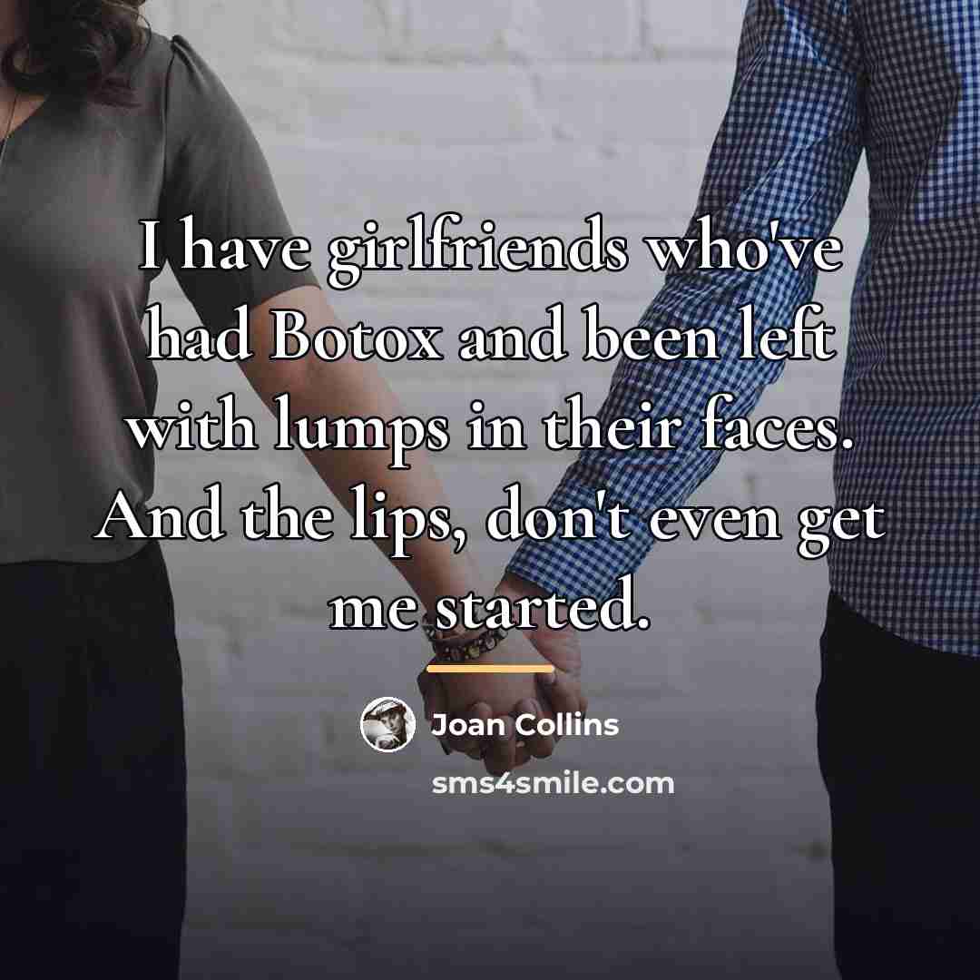 “I have girlfriends who've had Botox and been left with…” quote by Joan Collins