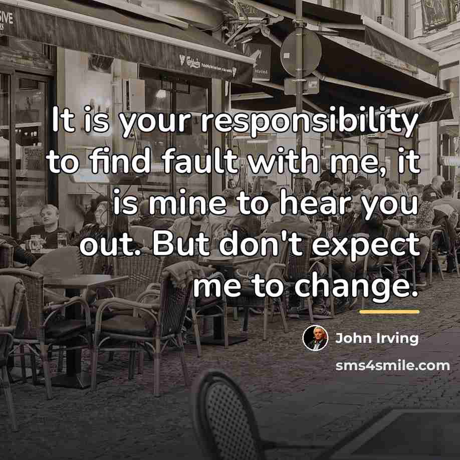 “It is your responsibility to find fault with me, it…” quote by John Irving