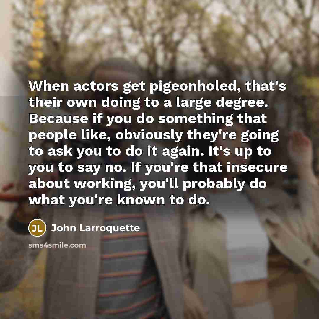 “When actors get pigeonholed, that's their own doing to a…” quote by John Larroquette