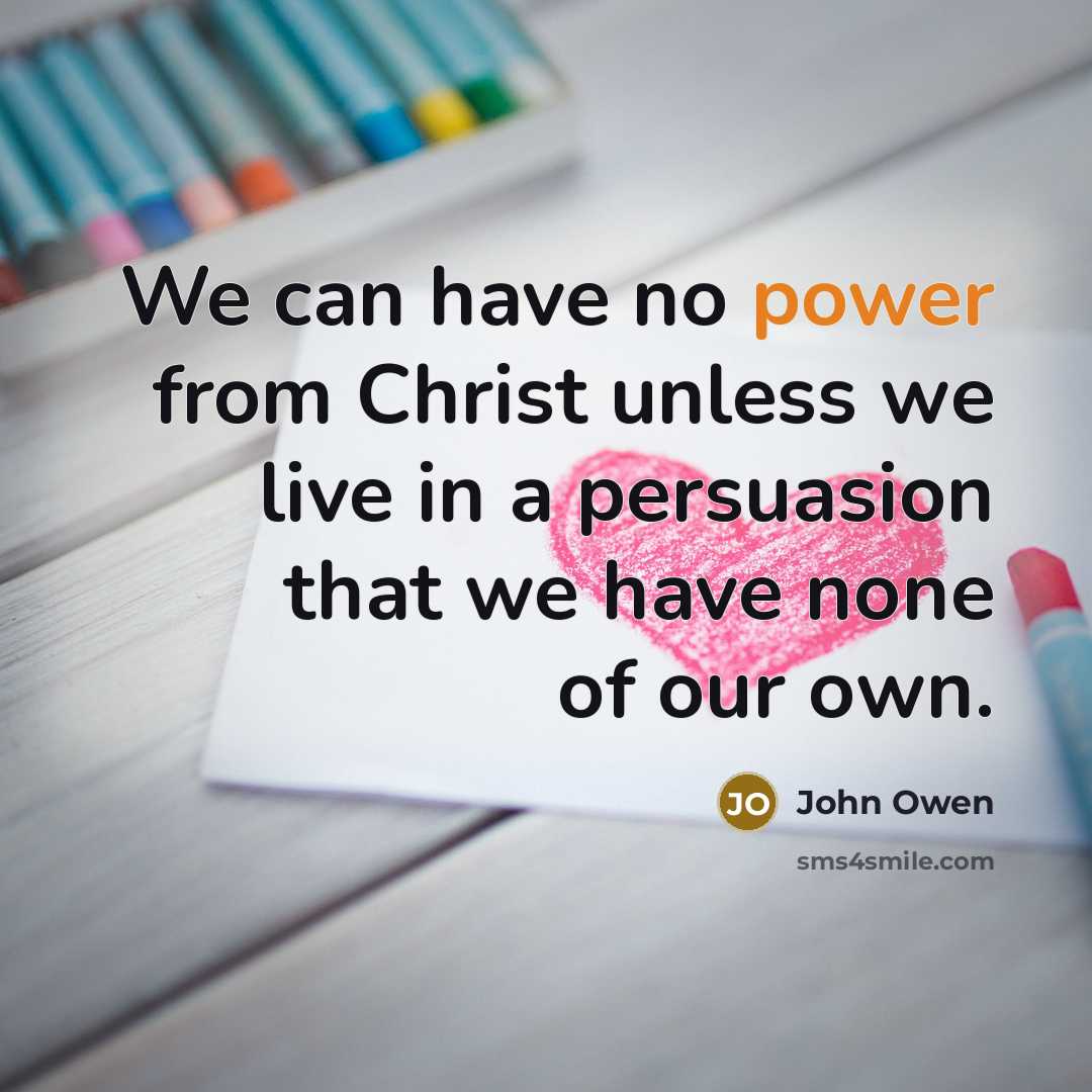 “We can have no power from Christ unless we live…” quote by John Owen