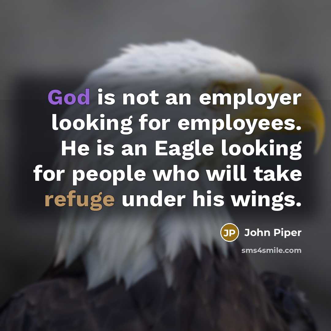 “God is not an employer looking for employees. He is…” quote by John Piper