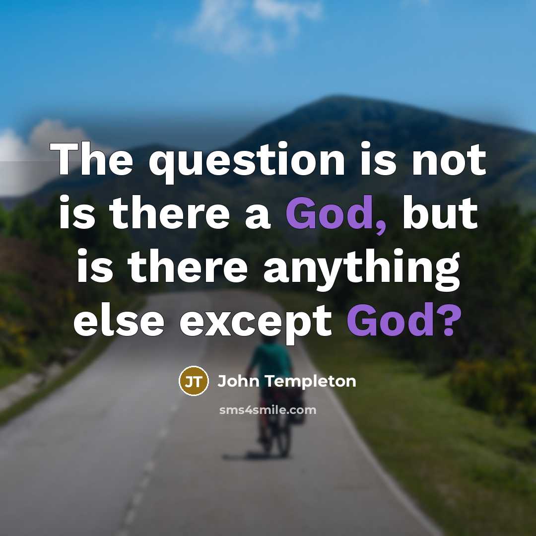 “The question is not is there a God, but is…” quote by John Templeton