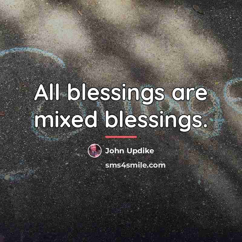 “All blessings are mixed blessings.…” quote by John Updike
