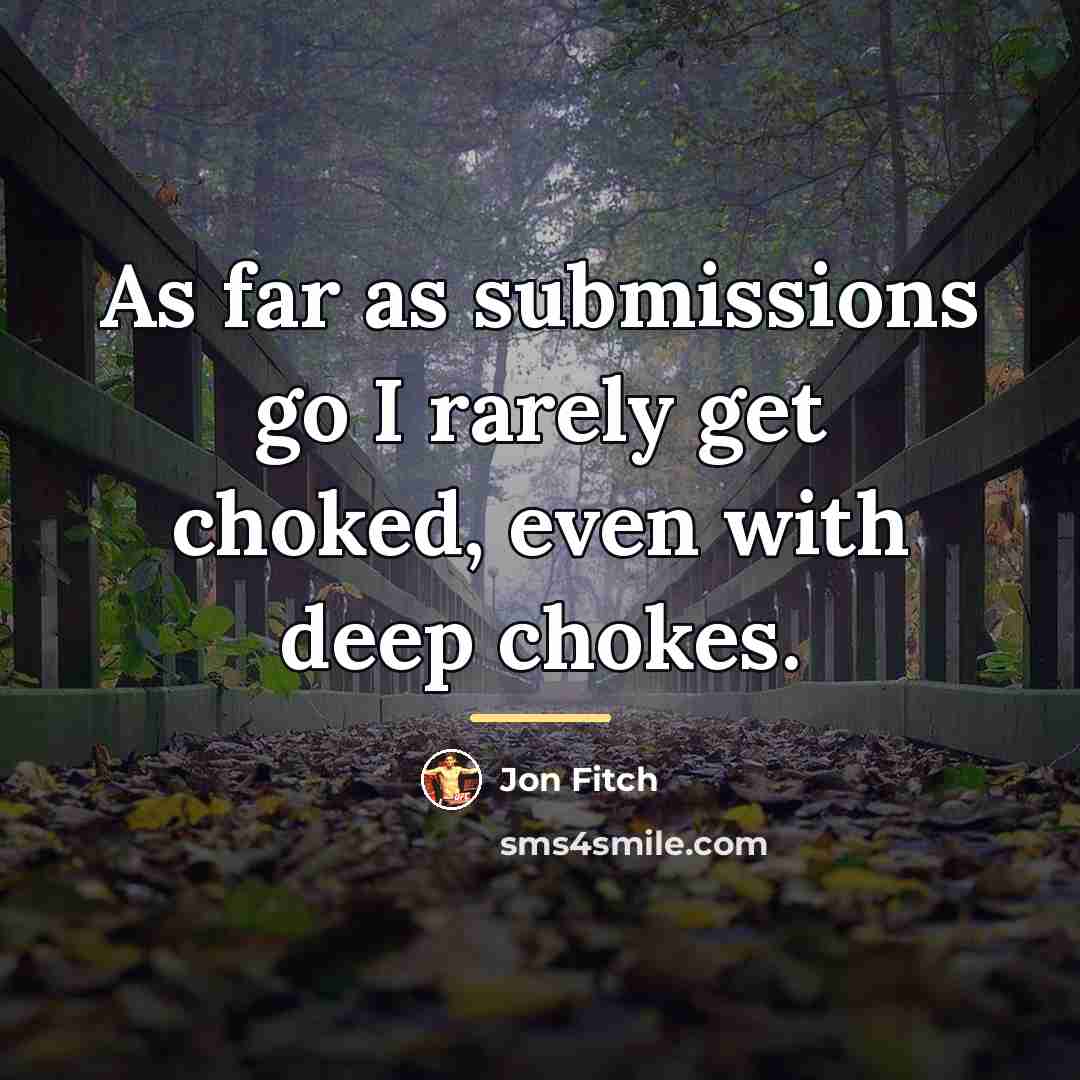 “As far as submissions go I rarely get choked, even…” quote by Jon Fitch