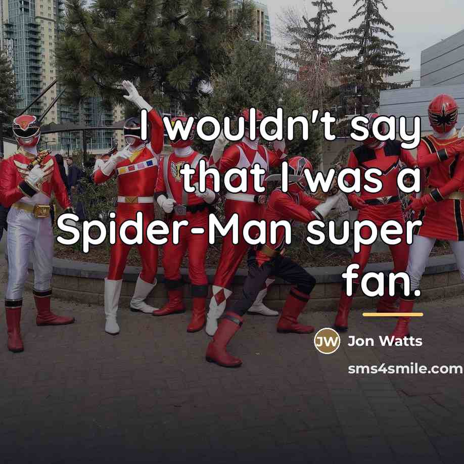“I wouldn't say that I was a Spider-Man super fan.…” quote by Jon Watts