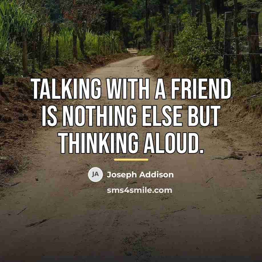 “Talking with a friend is nothing else but thinking aloud.…” quote by Joseph Addison