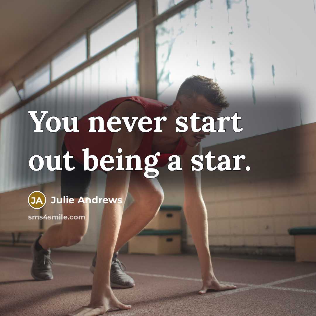 “You never start out being a star.…” quote by Julie Andrews