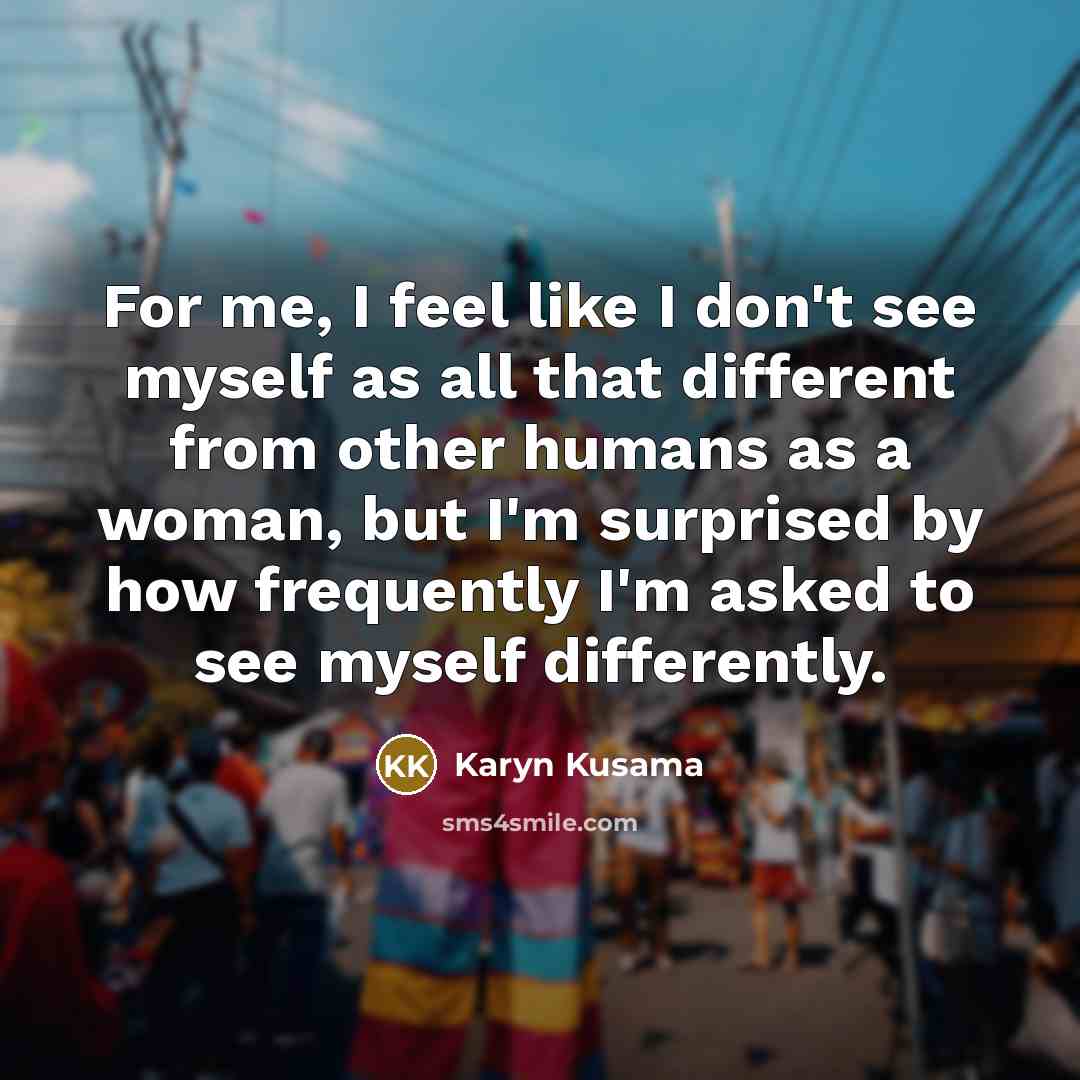 “For me, I feel like I don't see myself as…” quote by Karyn Kusama
