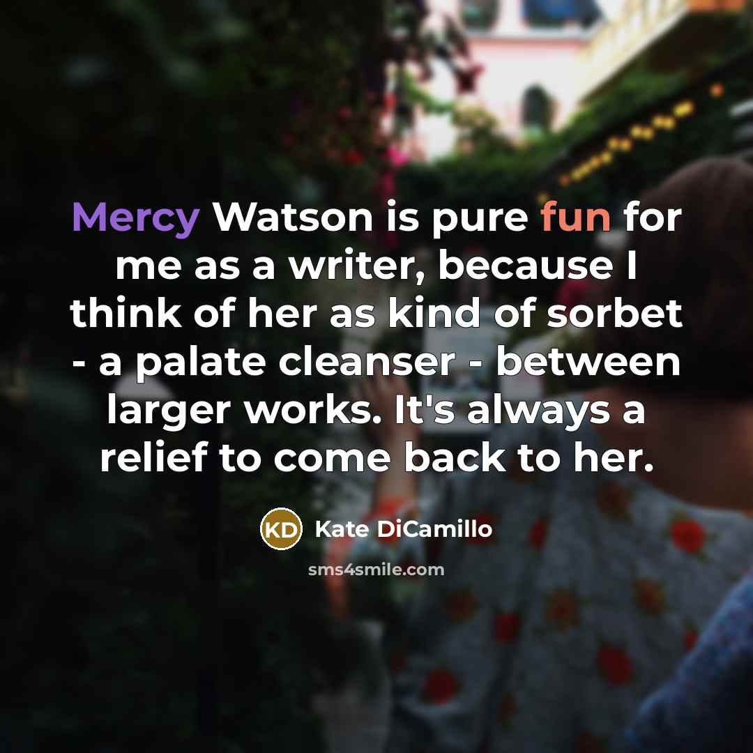 “Mercy Watson is pure fun for me as a writer,…” quote by Kate DiCamillo