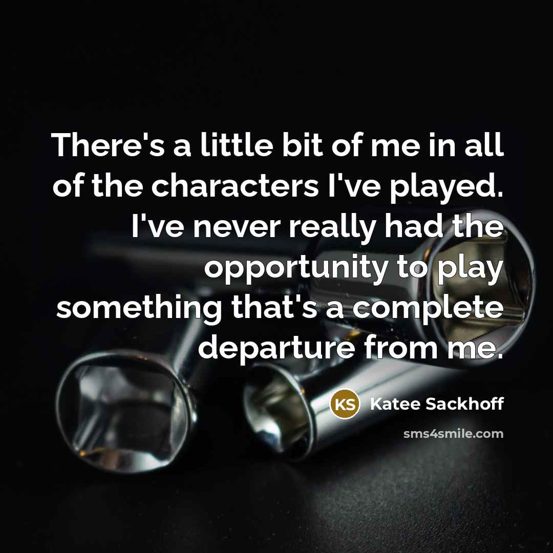 “There's a little bit of me in all of the…” quote by Katee Sackhoff