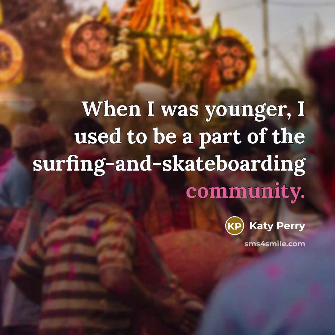 “When I was younger, I used to be a part…” quote by Katy Perry