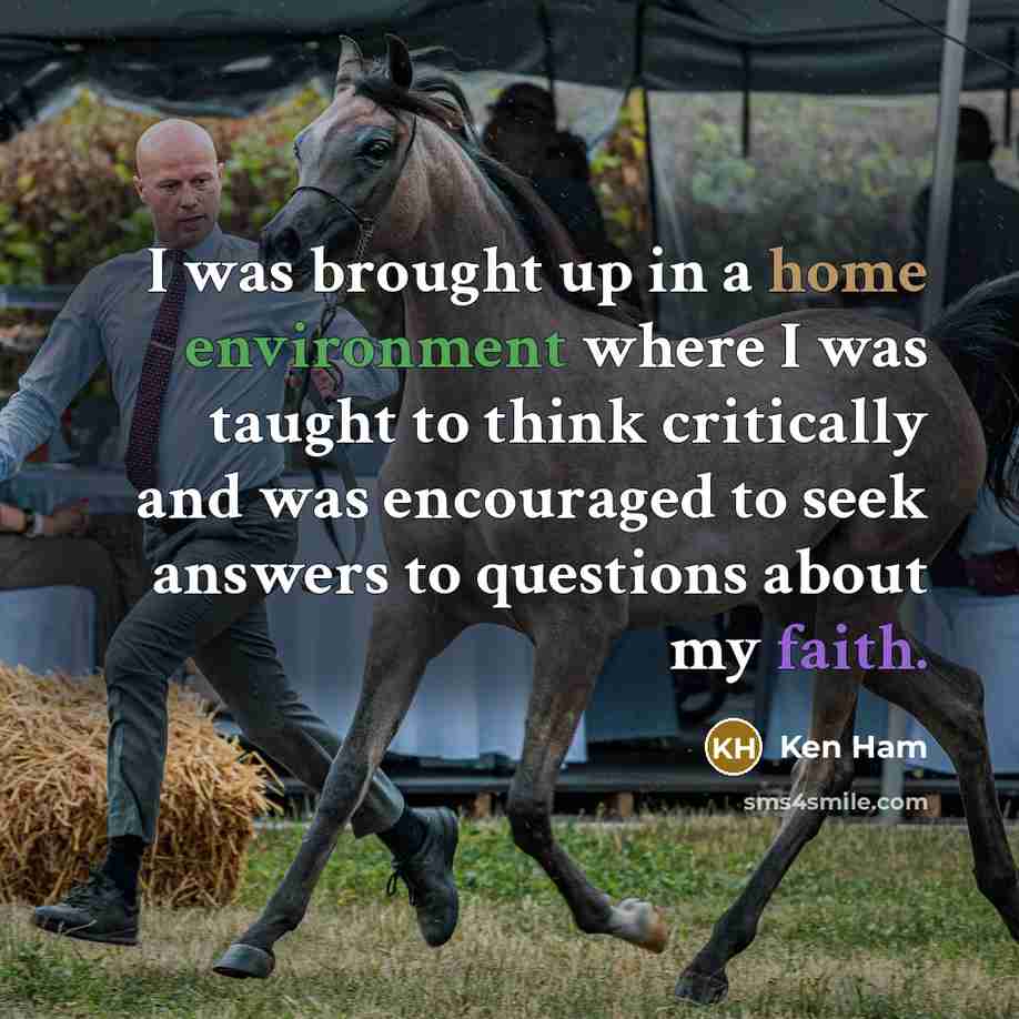 “I was brought up in a home environment where I…” quote by Ken Ham