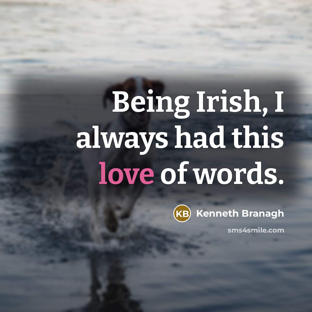 “Being Irish, I always had this love of words.…” quote by Kenneth Branagh