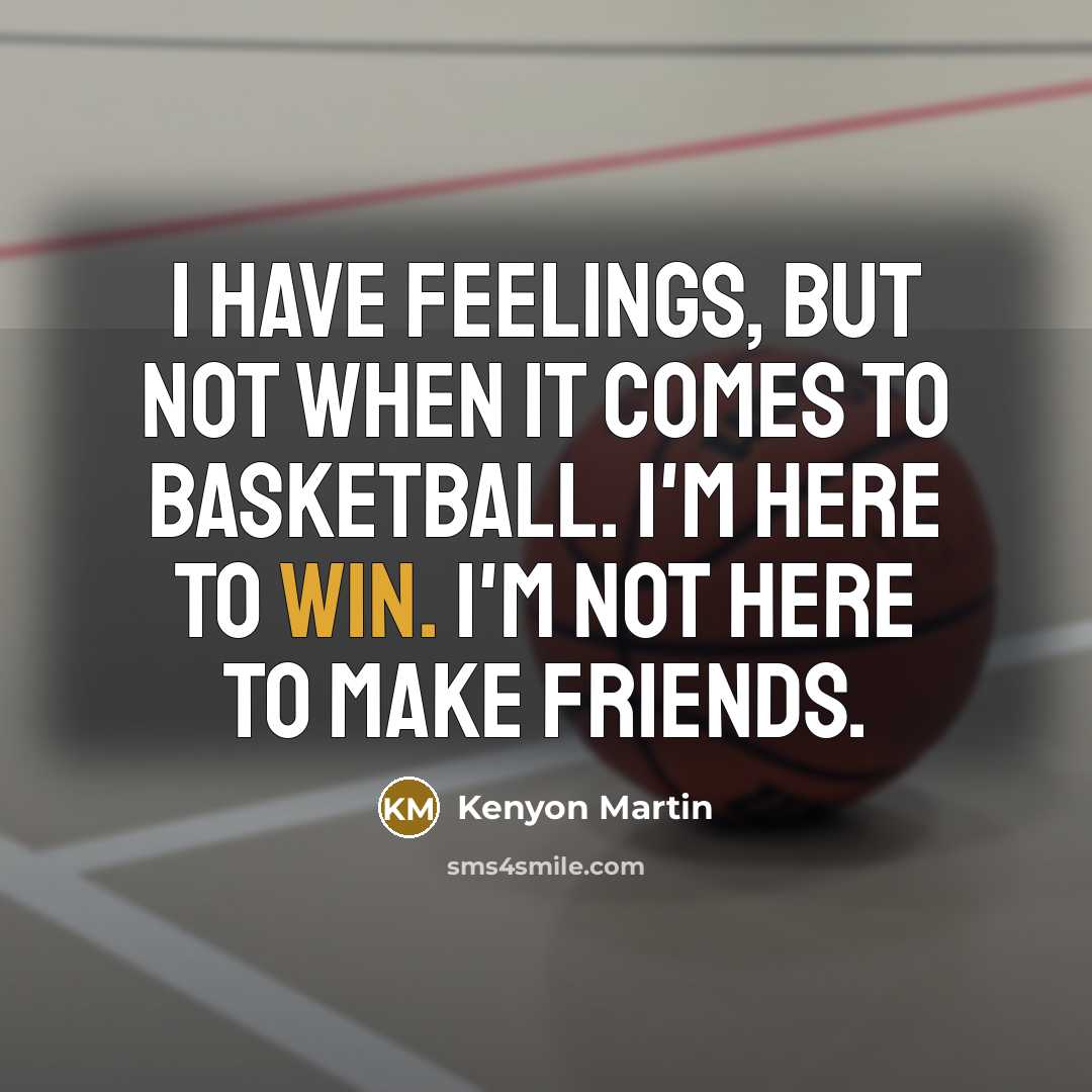 “I have feelings, but not when it comes to basketball.…” quote by Kenyon Martin
