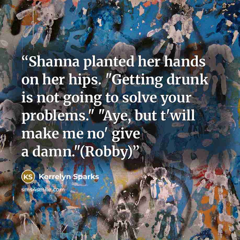 “Shanna planted her hands on her hips. "Getting drunk is not going to solve your problems." "Aye, but t'will make me no' give a damn."(Robby)” quote by Kerrelyn Sparks