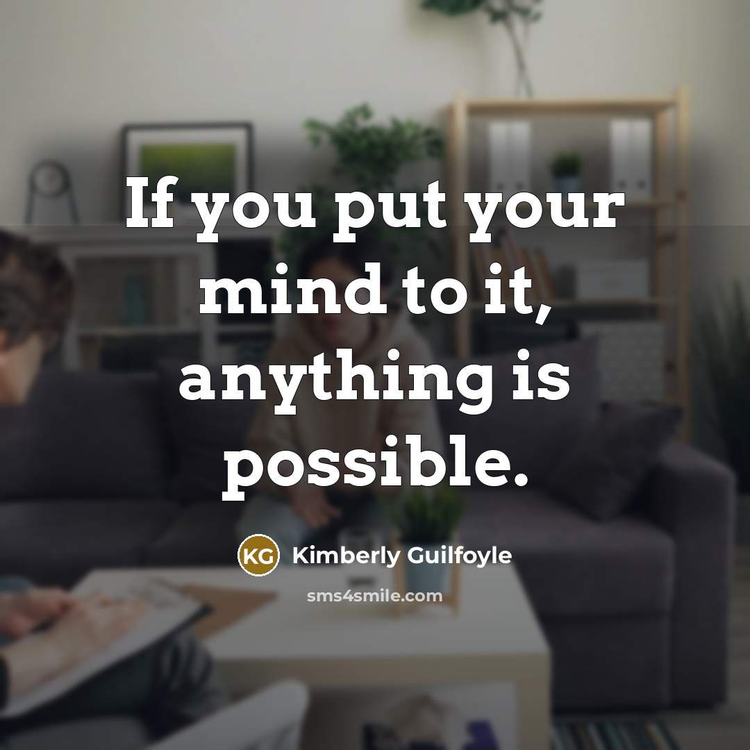 “If you put your mind to it, anything is possible.…” quote by Kimberly Guilfoyle