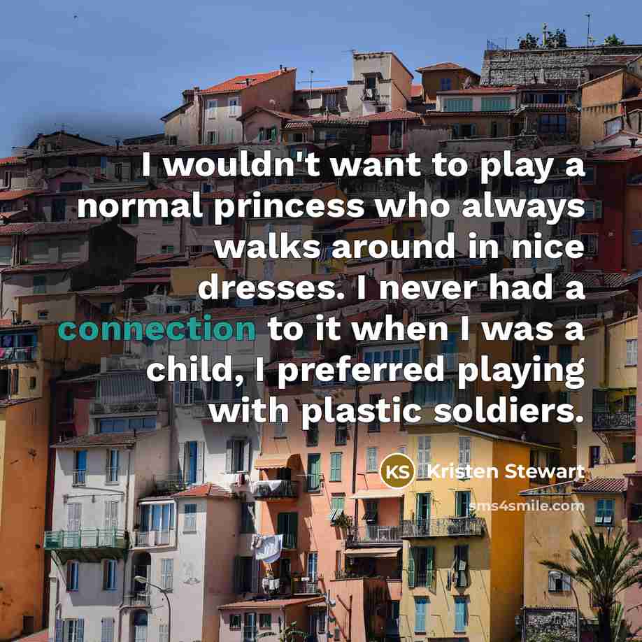 “I wouldn't want to play a normal princess who always…” quote by Kristen Stewart