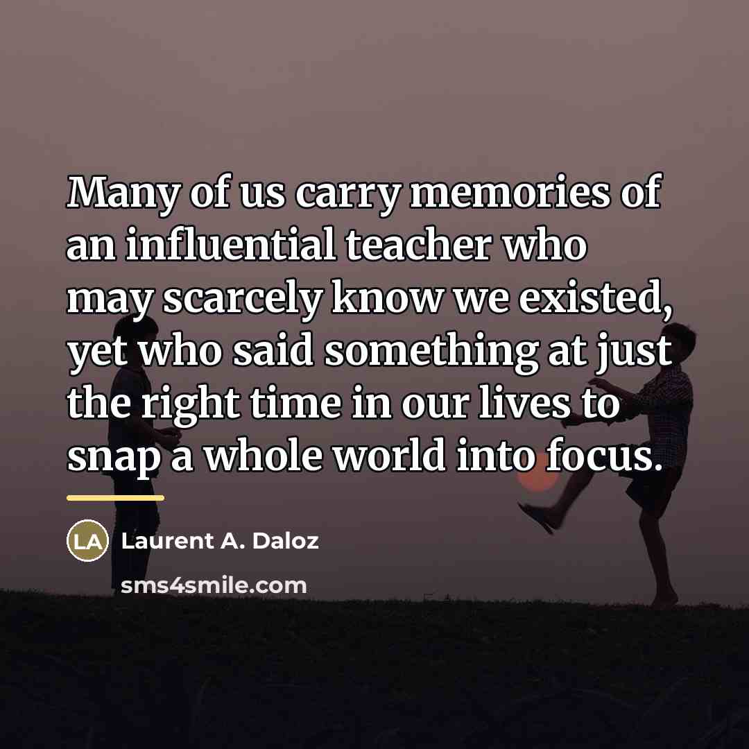 “Many of us carry memories of an influential teacher who…” quote by Laurent A. Daloz
