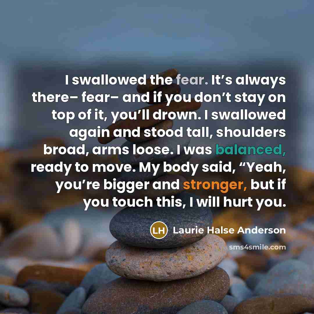 “I swallowed the fear. It’s always there– fear– and if…” quote by Laurie Halse Anderson
