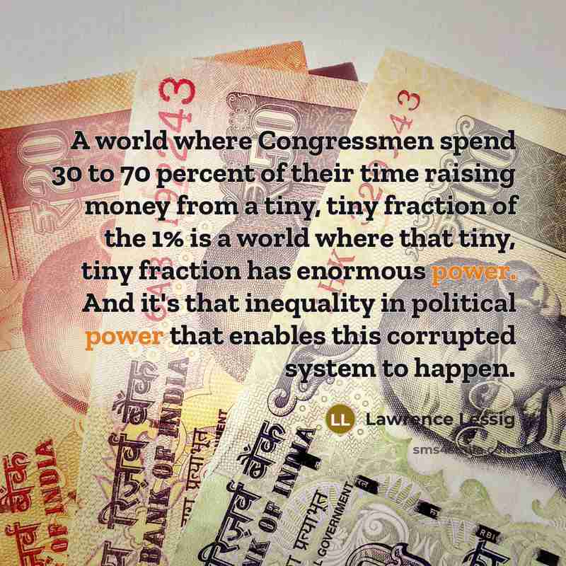 “A world where Congressmen spend 30 to 70 percent of…” quote by Lawrence Lessig