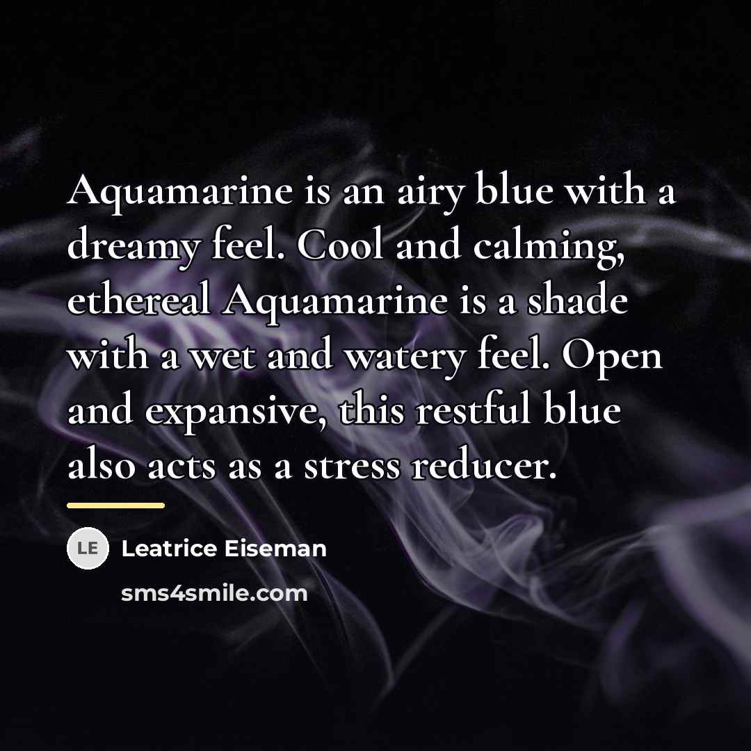 “Aquamarine is an airy blue with a dreamy feel. Cool…” quote by Leatrice Eiseman